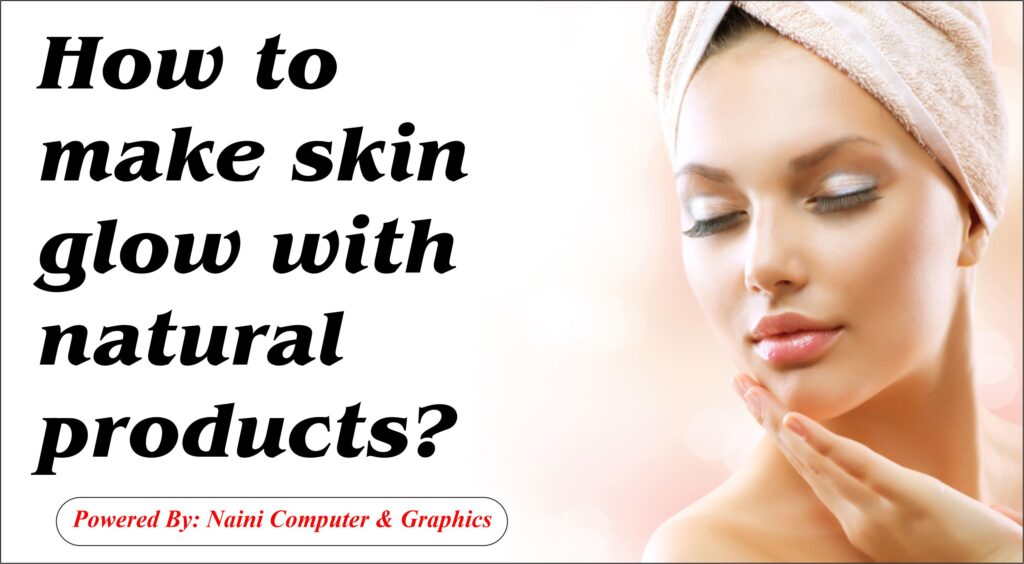 How to make skin glow with natural products