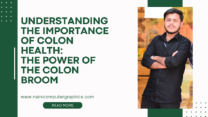 Understanding the Importance of Colon Health: The Power of the Colon Broom